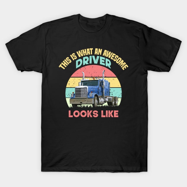 This Is What An Awesome Driver Looks Like T-Shirt by SbeenShirts